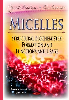 Micelles: Structural Biochemistry, Formation & Functions & Usage - Bradburn, Danielle (Editor), and Bittinger, Tom (Editor)