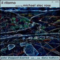 Michael Alec Rose: Il Ritorno - Diana Mathews (viola); Peter Sheppard Sk�rved (violin)
