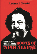 Michael Bakunin : roots of apocalypse