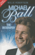 Michael Ball - The Biography