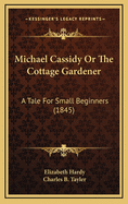 Michael Cassidy or the Cottage Gardener: A Tale for Small Beginners (1845)