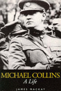 Michael Collins: A Life - MacKay, James