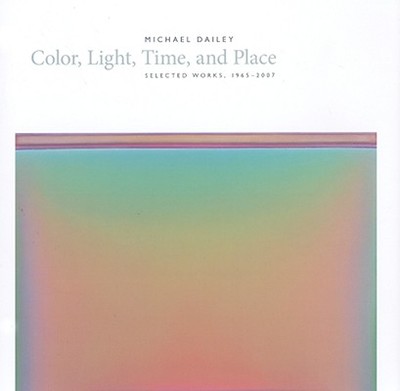 Michael Dailey: Color, Light, Time, and Place Selected Works, 1965-2007 - Updike, Robin, and Olbrantz, John (Foreword by)