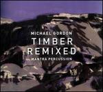 Michael Gordon: Timber Remixed