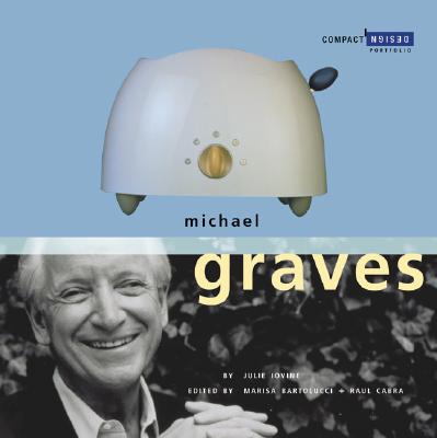 Michael Graves: Compact Design Portfolio - Cabra, Raul (Editor), and Bartolucci, Marisa (Editor), and Iovine, Julie V