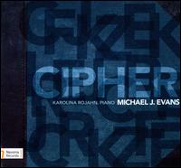 Michael J. Evans: Cipher - Karolina Rojahn (piano); Kyle Milner (spoken word)