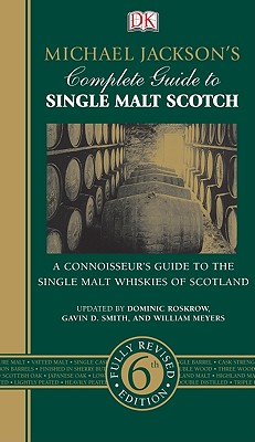 Michael Jackson's Complete Guide to Single Malt Scotch - Jackson, Michael, and Roskrow, Dominic (Revised by), and Smith, Gavin D (Revised by)