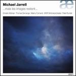 Michael Jarrell: ... mais les images restent ...