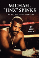 Michael "Jinx" Spinks: An Authorized Biography