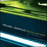 Michael Matthews: Preludes & Bagatelles