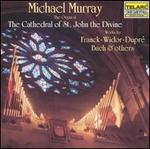 Michael Murray Performs Franck, Widor, Dupr�, Bach and Others