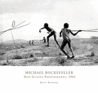 Michael Rockefeller: New Guinea Photographs, 1961