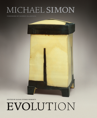 Michael Simon: Evolution - Roberts, Susan Stokes (Editor), and Galusha, Emily (Introduction by), and MacKenzie, Warren (Foreword by)