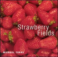 Michael Torke: Strawberry Fields - Aaron Estes (tenor); Heather Gardner (soprano); Jeffrey Lentz (tenor); John Hancock (baritone); Joyce Castle (mezzo-soprano);...