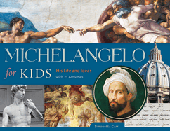 Michelangelo for Kids: His Life and Ideas, with 21 Activities Volume 63