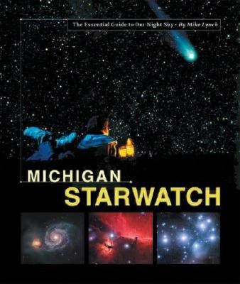 Michigan Starwatch - Lynch, Mike, and Lynch, Michael W