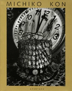 Michiko Kon: Still Lifes - Kon, Michiko (Photographer), and Murakami, Ryu (Introduction by), and Ito, Toshiharau (Afterword by)
