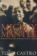 Mickey Mantle: America's Prodigal Son