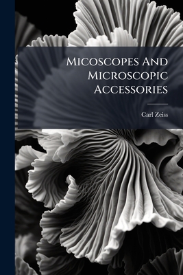Micoscopes And Microscopic Accessories - Carl Zeiss (Firm 1846) (Creator)