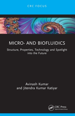 Micro- and Biofluidics: Structure, Properties, Technology and Spotlight into the Future - Kumar, Avinash, and Katiyar, Jitendra Kumar