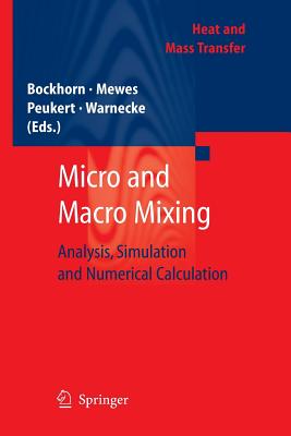 Micro and Macro Mixing: Analysis, Simulation and Numerical Calculation - Bockhorn, Henning (Editor), and Mewes, Dieter (Editor), and Peukert, W (Editor)