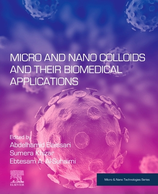 Micro and Nano Colloids and Their Biomedical Applications - Elaissari, Abdelhamid (Editor), and Khizar, Sumera (Editor), and Al-Suhaimi, Ebtesam (Editor)