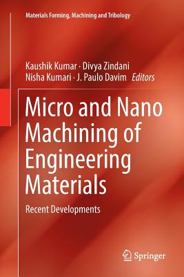 Micro and Nano Machining of Engineering Materials: Recent Developments - Kumar, Kaushik (Editor), and Zindani, Divya (Editor), and Kumari, Nisha (Editor)