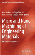 Micro and Nano Machining of Engineering Materials: Recent Developments