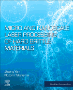 Micro and Nanoscale Laser Processing of Hard Brittle Materials