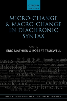 Micro-change and Macro-change in Diachronic Syntax - Mathieu, Eric (Editor), and Truswell, Robert (Editor)