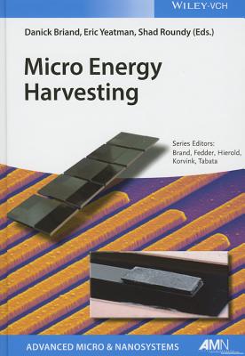 Micro Energy Harvesting - Briand, Danick (Editor), and Yeatman, Eric (Editor), and Roundy, Shad (Editor)