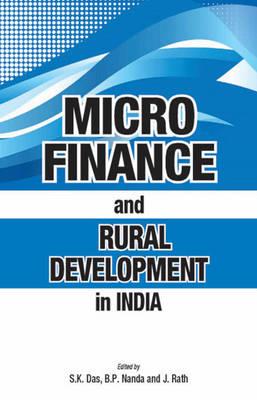 Micro Finance and Rural Development in India - Das, S K (Editor), and Nanda, B P (Editor), and Rath, J (Editor)
