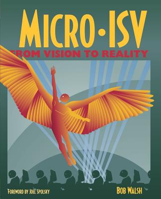 Micro-Isv: From Vision to Reality - Walsh, Robert
