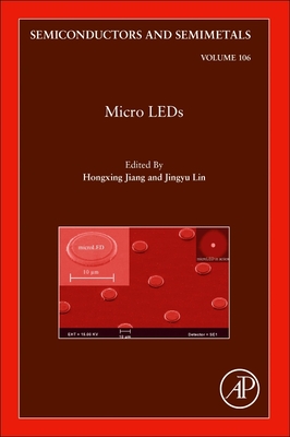 Micro LEDs: Volume 106 - Jiang, Hongxing, and Lin, Jingyu