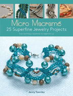 Micro Macram� 25 Superfine Jewelry Projects: Every Technique Explained, for Beginners Up