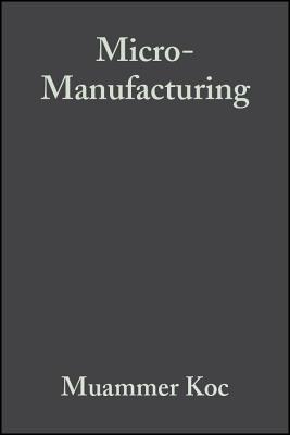 Micro-Manufacturing - Ko�, Muammer (Editor), and �zel, Tugrul (Editor)