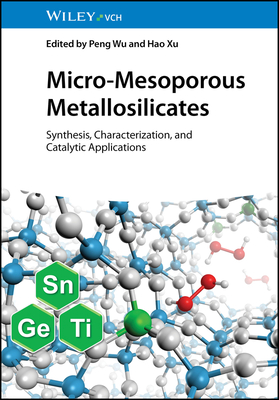 Micro-Mesoporous Metallosilicates: Synthesis, Characterization, and Catalytic Applications - Wu, Peng (Editor), and Xu, Hao (Editor)