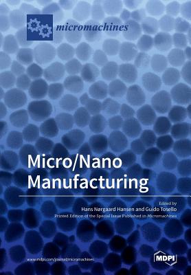 Micro/Nano Manufacturing - Tosello, Guido (Guest editor), and Hansen, Hans Norgaard (Guest editor)