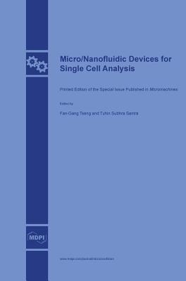 Micro/Nanofluidic Devices for Single Cell Analysis - Tseng, Fan-Gang (Guest editor), and Tuhin, Subhra Santra (Guest editor)