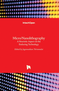 Micro/Nanolithography: A Heuristic Aspect on the Enduring Technology
