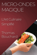 Micro-ondes Magique: L'Art Culinaire Simplifi?