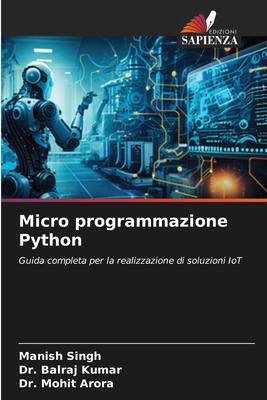 Micro programmazione Python - Singh, Manish, and Kumar, Balraj, Dr., and Arora, Mohit, Dr.