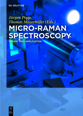 Micro-Raman Spectroscopy: Theory and Application - Popp, J�rgen (Editor), and Mayerh�fer, Thomas (Editor)