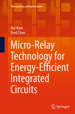 Micro-Relay Technology for Energy-Efficient Integrated Circuits - Kam, Hei, and Chen, Fred