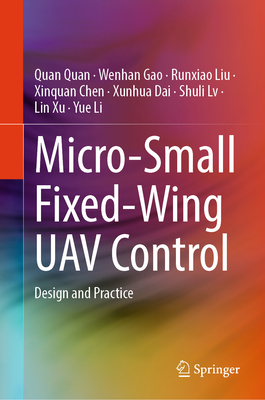 Micro-Small Fixed-Wing Uav Control: Design and Practice - Quan, Quan, and Gao, Wenhan, and Liu, Runxiao