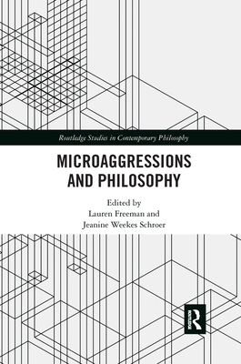 Microaggressions and Philosophy - Freeman, Lauren (Editor), and Schroer, Jeanine Weekes (Editor)