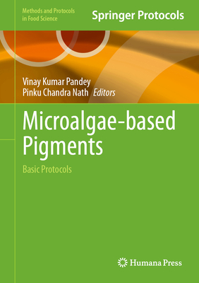 Microalgae-based Pigments: Basic Protocols - Kumar Pandey, Vinay (Editor), and Chandra Nath, Pinku (Editor)