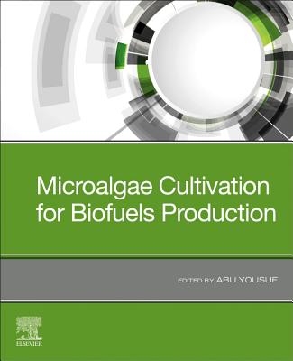 Microalgae Cultivation for Biofuels Production - Yousuf, Abu (Editor)