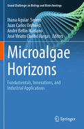 Microalgae Horizons: Fundamentals, Innovations, and Industrial Applications