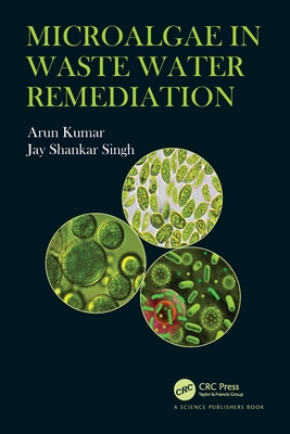 Microalgae in Waste Water Remediation - Kumar, Arun, and Singh, Jay Shankar